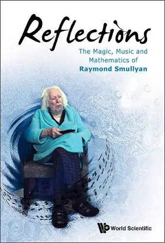 Reflections: The Magic, Music And Mathematics Of Raymond Smullyan cover