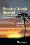 Uncertainty And Catastrophe Management: The 2011 Great East Japan Earthquake And Beyond cover