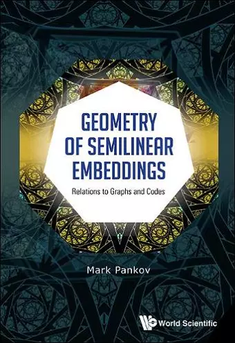 Geometry Of Semilinear Embeddings: Relations To Graphs And Codes cover