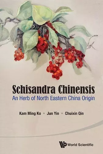 Schisandra Chinensis: An Herb Of North Eastern China Origin cover