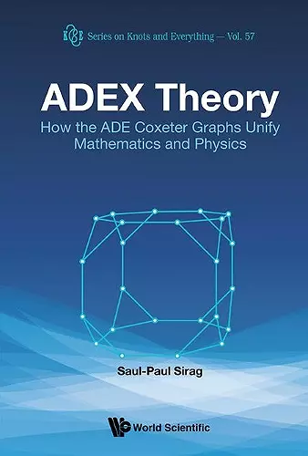 Adex Theory: How The Ade Coxeter Graphs Unify Mathematics And Physics cover