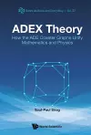 Adex Theory: How The Ade Coxeter Graphs Unify Mathematics And Physics cover