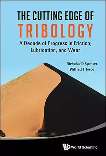 Cutting Edge Of Tribology, The: A Decade Of Progress In Friction, Lubrication And Wear cover