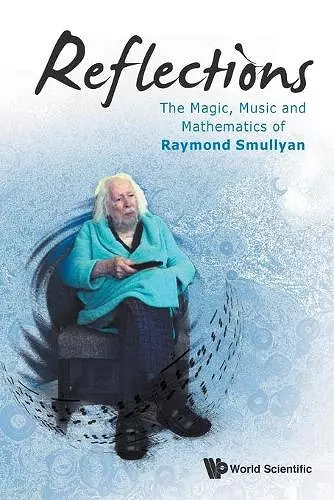 Reflections: The Magic, Music And Mathematics Of Raymond Smullyan cover