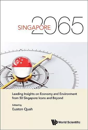 Singapore 2065: Leading Insights On Economy And Environment From 50 Singapore Icons And Beyond cover