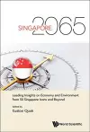 Singapore 2065: Leading Insights On Economy And Environment From 50 Singapore Icons And Beyond cover