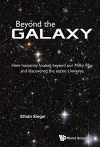 Beyond The Galaxy: How Humanity Looked Beyond Our Milky Way And Discovered The Entire Universe cover