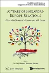 50 Years Of Singapore-europe Relations: Celebrating Singapore's Connections With Europe cover