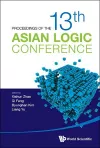 Proceedings Of The 13th Asian Logic Conference cover