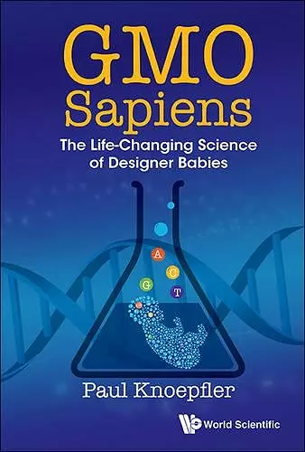 Gmo Sapiens: The Life-changing Science Of Designer Babies cover