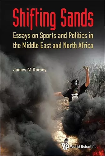 Shifting Sands: Essays On Sports And Politics In The Middle East And North Africa cover