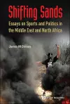 Shifting Sands: Essays On Sports And Politics In The Middle East And North Africa cover