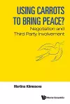 Using Carrots To Bring Peace?: Negotiation And Third Party Involvement cover