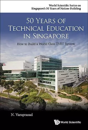 50 Years Of Technical Education In Singapore: How To Build A World Class Tvet System cover
