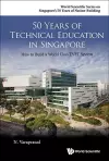 50 Years Of Technical Education In Singapore: How To Build A World Class Tvet System cover