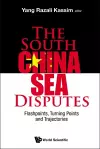 South China Sea Disputes, The: Flashpoints, Turning Points And Trajectories cover