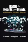 Battle For Hearts And Minds: New Media And Elections In Singapore cover