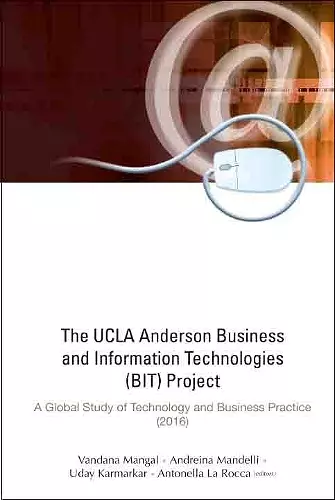 Ucla Anderson Business And Information Technologies (Bit) Project, The: A Global Study Of Technology And Business Practice (2016) cover