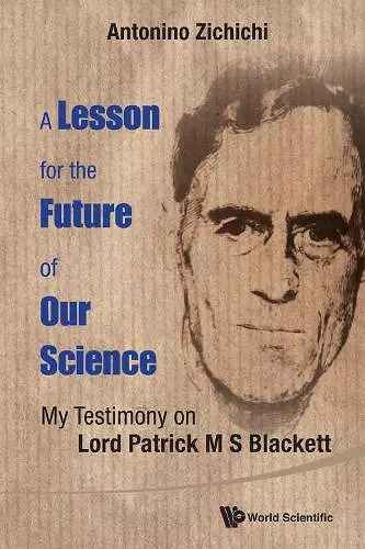 Lesson For The Future Of Our Science, A: My Testimony On Lord Patrick M S Blackett cover