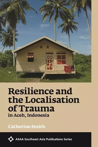 Resilience and the Localisation of Trauma in Aceh, Indonesia cover