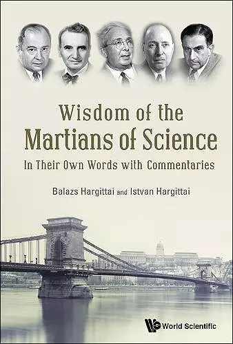 Wisdom Of The Martians Of Science: In Their Own Words With Commentaries cover