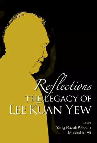 Reflections: The Legacy Of Lee Kuan Yew cover