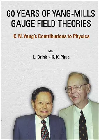 60 Years Of Yang-mills Gauge Field Theories: C N Yang's Contributions To Physics cover