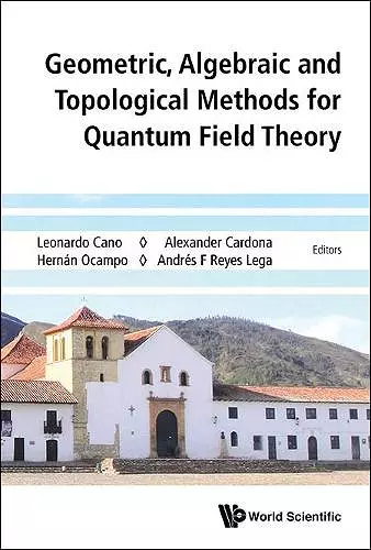 Geometric, Algebraic And Topological Methods For Quantum Field Theory - Proceedings Of The 2013 Villa De Leyva Summer School cover