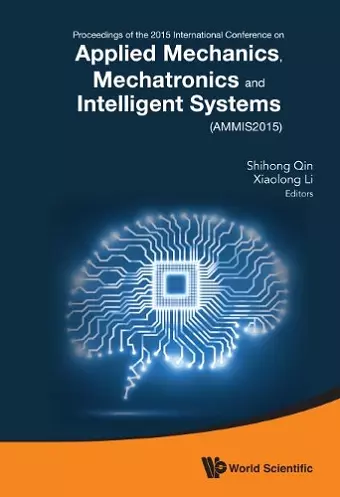 Applied Mechanics, Mechatronics And Intelligent Systems - Proceedings Of The 2015 International Conference (Ammis2015) cover