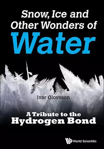 Snow, Ice And Other Wonders Of Water: A Tribute To The Hydrogen Bond cover