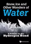 Snow, Ice And Other Wonders Of Water: A Tribute To The Hydrogen Bond cover