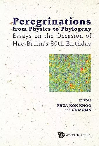 Peregrinations From Physics To Phylogeny: Essays On The Occasion Of Hao Bailin's 80th Birthday cover