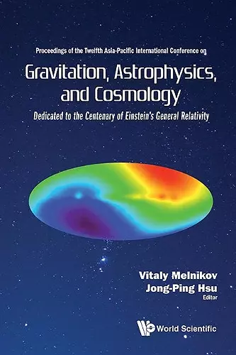 Gravitation, Astrophysics, And Cosmology - Proceedings Of The Twelfth Asia-pacific International Conference cover