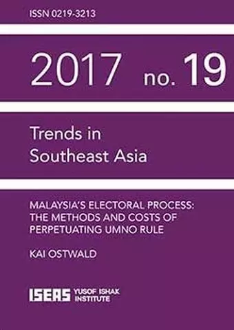 Malaysia’s Electoral Process: The Methods and Costs of Perpetuating UMNO Rule cover