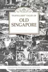 Travellers’ Tales of Old Singapore cover