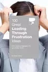 100 Great Leading Through Frustration Ideas cover