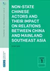 Non-State Chinese Actors and Their Impact on Relations Between China and Mainland Southeast Asia cover