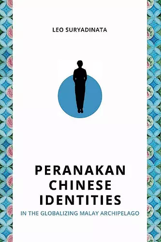 Peranakan Chinese Identities in the Globalizing Malay Archipelago cover