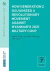 How Generation Z Galvanized a Revolutionary Movement Against Myanmar's 2021 Military Coup cover