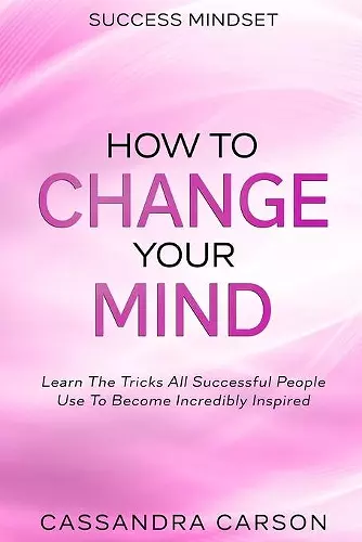 Success Mindset - How To Change Your Mind cover