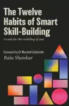 The Twelve Habits of Smart Skill-Building cover