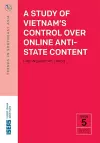 A Study of Vietnam's Control Over Online Anti-State Content cover