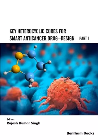 Key Heterocyclic Cores for Smart Anticancer Drug-Design Part I cover