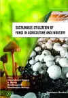 Sustainable Utilization of Fungi in Agriculture and Industry cover