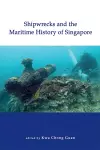 Shipwrecks and the Maritime History of Singapore cover