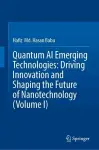 Quantum AI Emerging Technologies: Driving Innovation and Shaping the Future of Nanotechnology (Volume I) cover