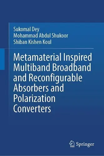 Metamaterial Inspired Multiband Broadband and Reconfigurable Absorbers and Polarization Converters cover