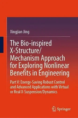 The Bio-inspired X-Structure/Mechanism Approach for Exploring Nonlinear Benefits in Engineering cover