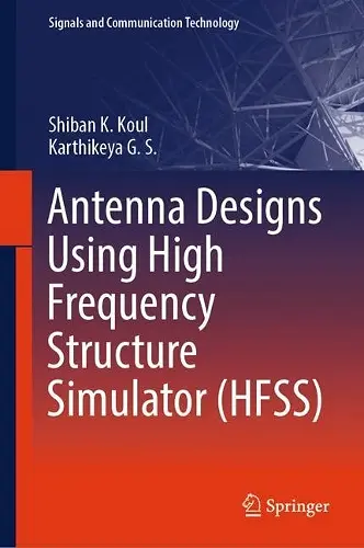 Antenna Designs Using High Frequency Structure Simulator (HFSS) cover