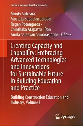 Creating Capacity and Capability: Embracing Advanced Technologies and Innovations for Sustainable Future in Building Education and Practice cover